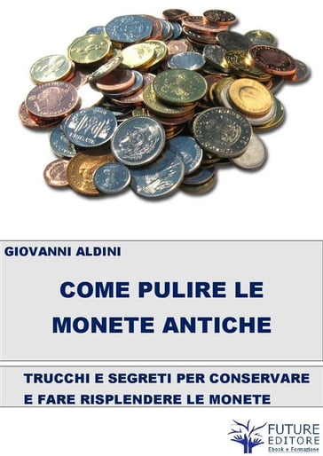 Come pulire le monete antiche - Giovanni Aldini - eBook - Mondadori Store