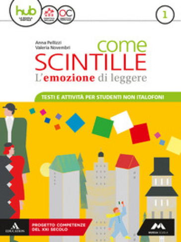 Come scintille. Non italofoni. Per la Scuola media. Con e-book. Con espansione online. Vol. 1 - Anna Pellizzi - Valeria Novembri