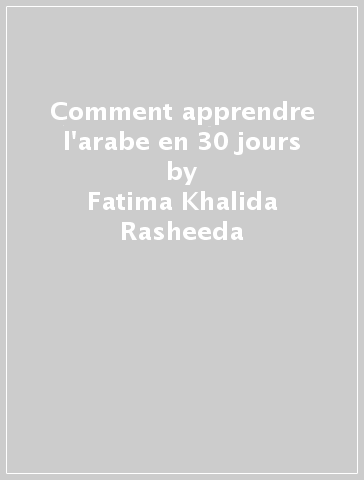 Comment apprendre l'arabe en 30 jours - Fatima Khalida Rasheeda