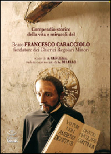 Compendio storico della vita e miracoli del beato Francesco Caracciolofondatore dei Chieri...