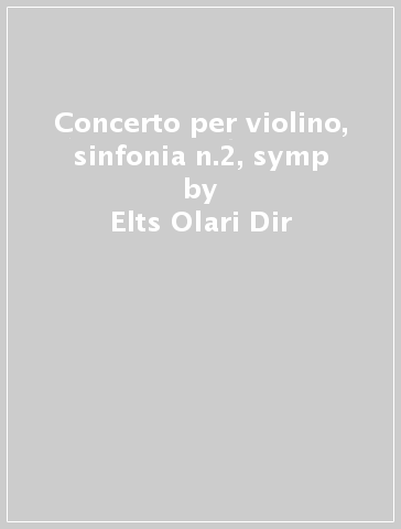 Concerto per violino, sinfonia n.2, symp - Elts Olari Dir