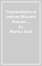 Concordantia et Indices Missalis Romani. Editio typica tertia