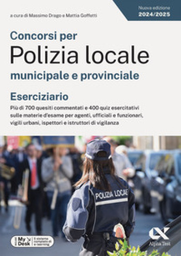 Concorsi per Polizia locale municipale e provinciale. Eserciziario. Più di 700 quesiti commentati e 400 quiz esercitativi sulle materie d'esame per agenti, ufficiali e funzionari, vigili urbani, ispettori e istruttori di vigilanza. Ediz. MyDesk. Con Contenuto digitale per download e accesso on line