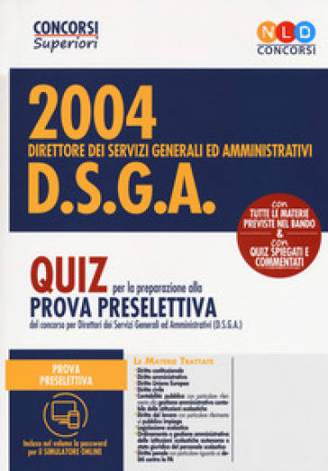 Concorso 2004 DSGA. Direttore dei servizi generali ed amministrativi. Quiz  per la preparazione alla prova preselettiva. Con software di simulazione -  - Libro - Mondadori Store