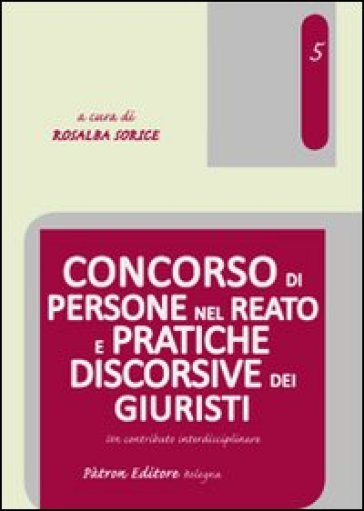 Concorso di persone nel reato e pratiche discorsive dei giuristi. Un contributo interdisci...