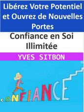 Confiance en Soi Illimitée : Libérez Votre Potentiel et Ouvrez de Nouvelles Portes