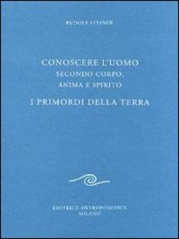 Conoscere l'uomo secondo corpo, anima e spirito. I primordi della terra