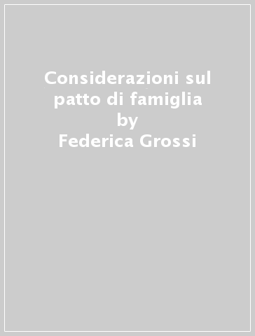 Considerazioni sul patto di famiglia - Federica Grossi - Libro - Mondadori  Store