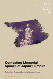 Contesting Memorial Spaces of Japan s Empire