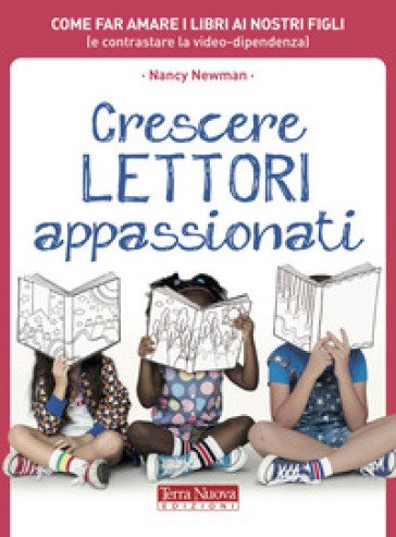 Crescere lettori appassionati. Come far amare i libri ai nostri figli (e contrastare la vi...