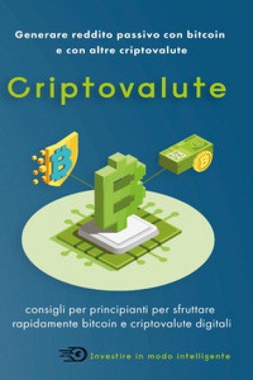 Criptovalute. Consigli per principianti per sfruttare rapidamente bitcoin e criptovalute digitali