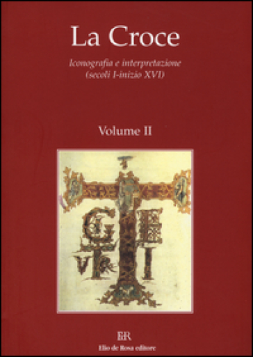 La Croce. Iconografia e interpretazione (secoli I-inizio XVI). 2.Tra età antica e medioevo...