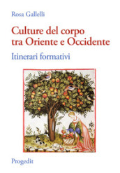 Culture del corpo tra Oriente e Occidente. Itinerari formativi - Rosa  Gallelli - Libro - Mondadori Store