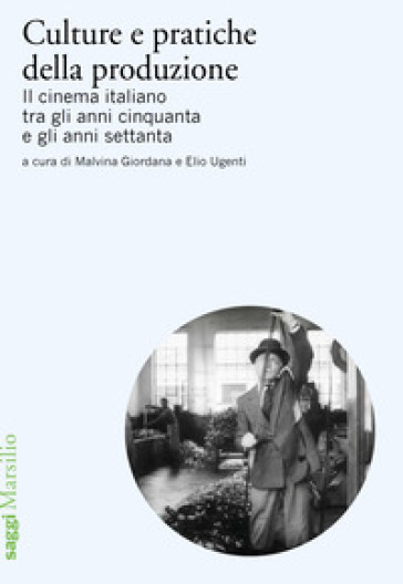 Culture e pratiche della produzione. Il cinema italiano tra gli anni cinquanta e gli anni...