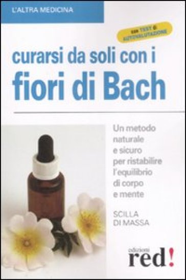 Curarsi da soli con i fiori di Bach. Un metodo naturale e sicuro per ristabilire l'equilib...