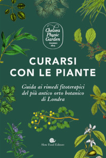 Curarsi con le piante. Giuda ai rimendi fitoterapici del più antico orto botanico di Londr...