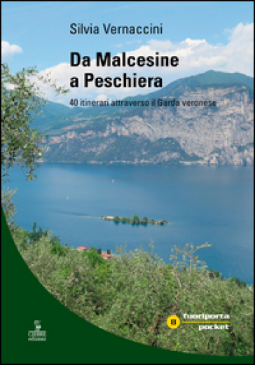 Da Malcesine a Peschiera. 40 itinerari attraverso il Garda veronese - Silvia Vernaccini