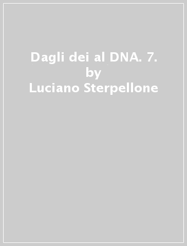 Dagli dei al DNA. 7. - Luciano Sterpellone - Libro - Mondadori Store