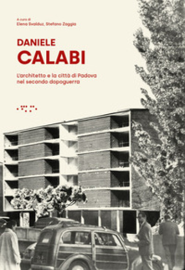 Daniele Calabi. L'architetto e la città di Padova nel secondo dopoguerra