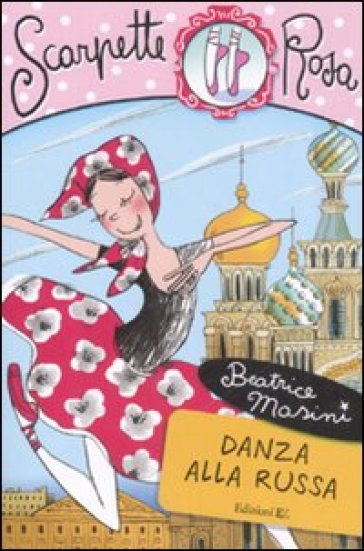 Danza alla russa. Scarpette rosa - Beatrice Masini - Libro - Mondadori Store