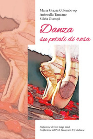 Danza su petali di rosa - Silvia Giampà, Antonella Tamiano, Maria Grazia  Colombo - Libro - Mondadori Store