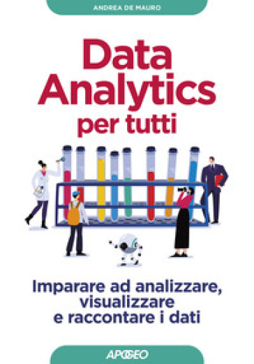 Data analytics per tutti. Imparare ad analizzare, visualizzare e raccontare i dati