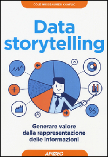 Data storytelling. Generare valore dalla rappresentazione delle informazioni