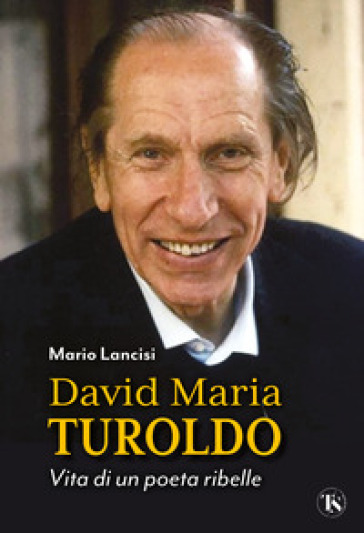 David Maria Turoldo. Vita di un poeta ribelle - Mario Lancisi