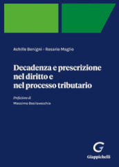 Decadenza e prescrizione nel diritto e nel processo tributario - Achille  Benigni, Rosario Maglio - Libro - Mondadori Store