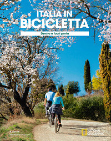 Dentro e fuori porta. Italia in bicicletta. National Geographic - - Libro -  Mondadori Store