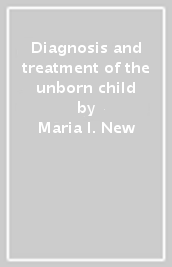 Diagnosis and treatment of the unborn child