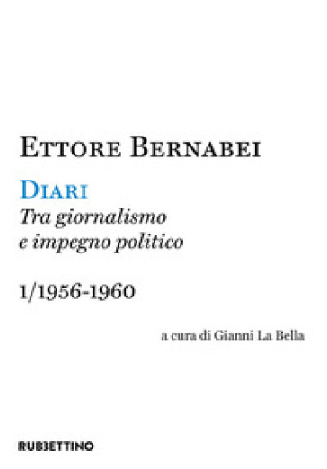 Diari. Tra giornalismo e impegno politico. 1: 1956-1960