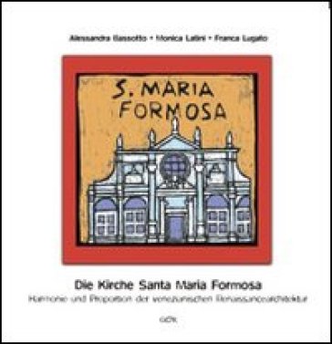 Die kirche Santa Maria Formosa. Harmonie und proportion der venezianischen renaissancearchitektur - Alessandra Bassotto - Monica Latini - Franca Lugato
