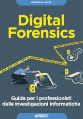 Digital forensics. Guida per i professionisti delle investigazioni  informatiche - Darren R. Hayes - Libro - Mondadori Store
