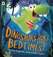 Dinosaurs Don t Have Bedtimes!