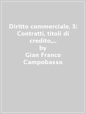 Diritto commerciale. 3: Contratti, titoli di credito, procedure concorsuali  - Gian Franco Campobasso - Libro - Mondadori Store