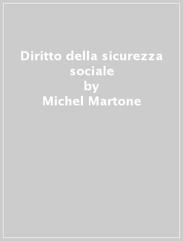 Diritto della sicurezza sociale - Michel Martone - Mattia Persiani