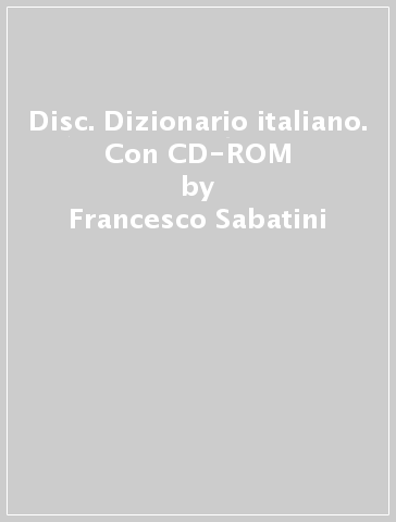 Disc. Dizionario italiano. Con CD-ROM - Francesco Sabatini, Vittorio Coletti  - Libro - Mondadori Store