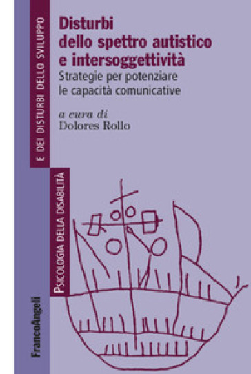 Disturbi dello spettro autistico e intersoggettività. Strategie per potenziare le capacità comunicative - Dolores Rollo