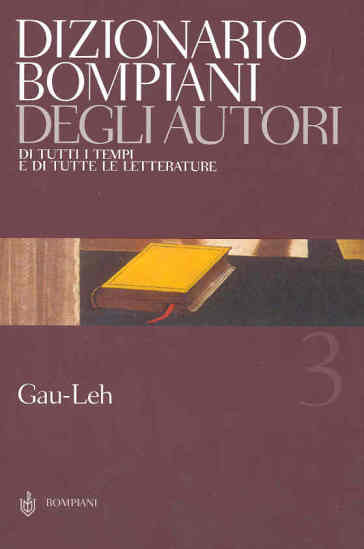 Dizionario Bompiani degli autori. Di tutti i tempi e di tutte le letterature. 3: Gau-Leh