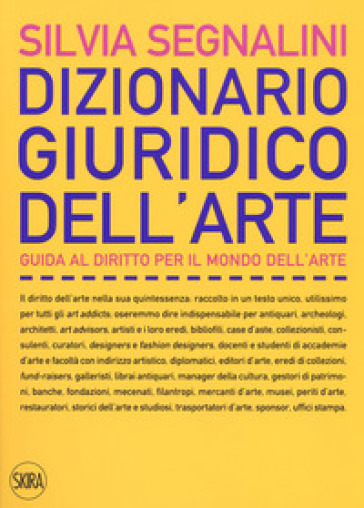 Dizionario giuridico dell'arte. Guida al diritto per il mondo dell'arte. Nuova ediz.