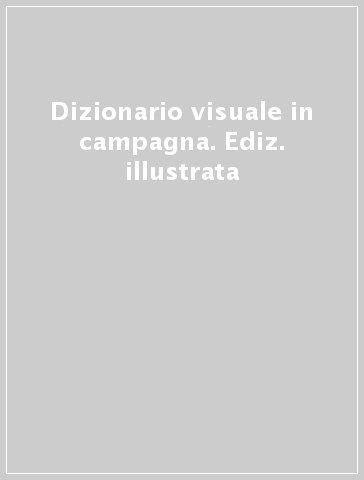 Dizionario visuale in campagna. Ediz. illustrata