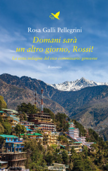 Domani sarà un altro giorno, Rossi! La sesta indagine del vice commissario genovese - Rosa Galli Pellegrini