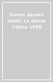 Donne denaro debiti. Le donne ridono 1995