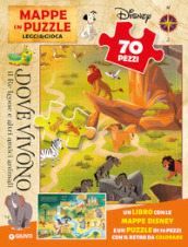 Dove vivono Il re Leone e altri amici animali. Mappe in puzzle. Leggi&Gioca. Ediz. a colori. Con puzzle