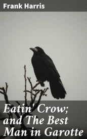 Eatin  Crow; and The Best Man in Garotte