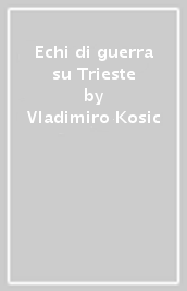 Echi di guerra su Trieste