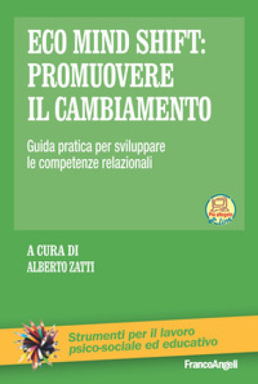 Eco mind shift: promuovere il cambiamento. Guida pratica per sviluppare le competenze rela...