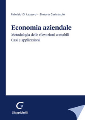 Economia aziendale. Metodologia delle rilevazioni contabili. Casi e applicazioni - Fabrizio Di Lazzaro - Simona Caricasulo