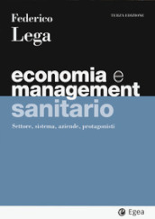 Economia e management sanitario. Settore, sistema, aziende, protagonisti - Federico  Lega - Libro - Mondadori Store